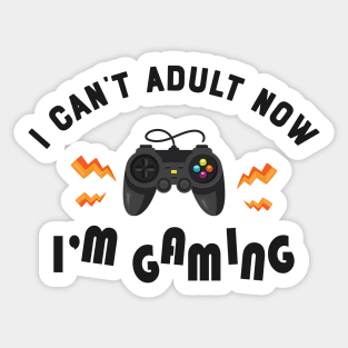 Gamer - I can't adult now I'm gaming Sticker